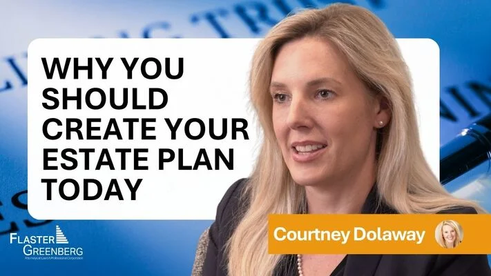 Why You Should Create Your Estate Plan Today
